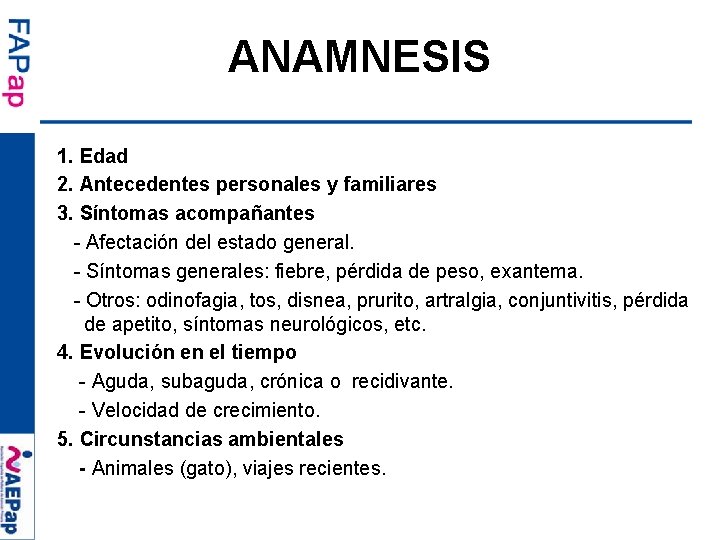 ANAMNESIS 1. Edad 2. Antecedentes personales y familiares 3. Síntomas acompañantes - Afectación del