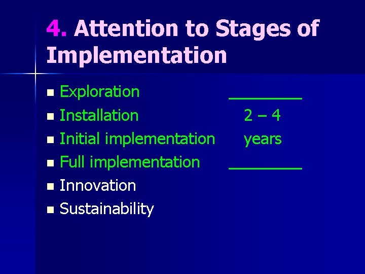 4. Attention to Stages of Implementation Exploration n Installation n Initial implementation n Full