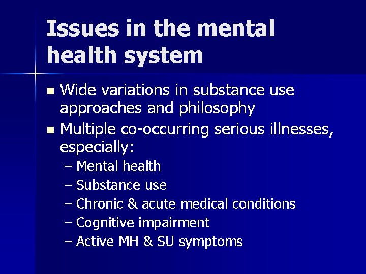 Issues in the mental health system Wide variations in substance use approaches and philosophy