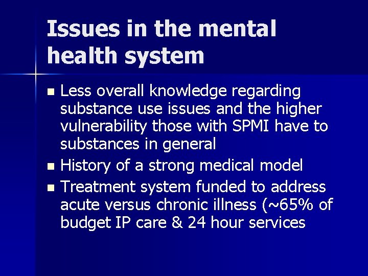 Issues in the mental health system Less overall knowledge regarding substance use issues and