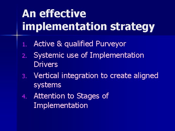 An effective implementation strategy 1. 2. 3. 4. Active & qualified Purveyor Systemic use