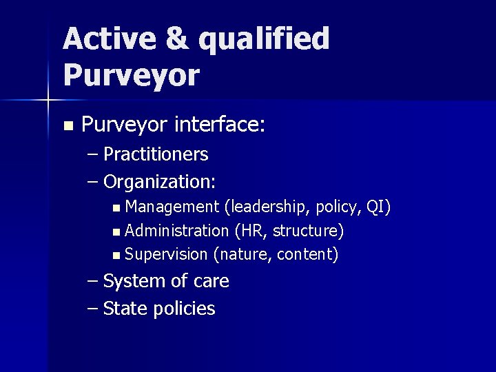 Active & qualified Purveyor n Purveyor interface: – Practitioners – Organization: n Management (leadership,