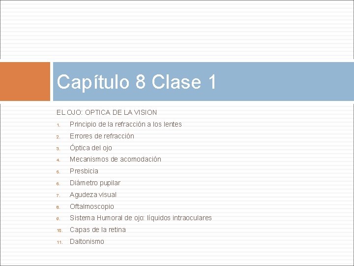 Capítulo 8 Clase 1 EL OJO: OPTICA DE LA VISION 1. Principio de la Capítulo 8 Clase 1 EL OJO: OPTICA DE LA VISION 1. Principio de la