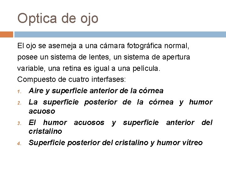 Optica de ojo El ojo se asemeja a una cámara fotográfica normal, posee un Optica de ojo El ojo se asemeja a una cámara fotográfica normal, posee un