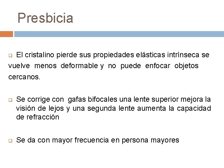 Presbicia El cristalino pierde sus propiedades elásticas intrínseca se vuelve menos deformable y no Presbicia El cristalino pierde sus propiedades elásticas intrínseca se vuelve menos deformable y no