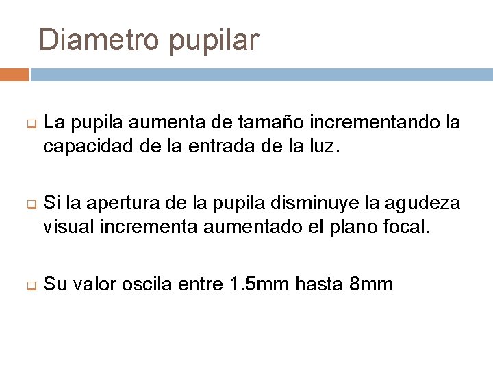 Diametro pupilar q q q La pupila aumenta de tamaño incrementando la capacidad de Diametro pupilar q q q La pupila aumenta de tamaño incrementando la capacidad de