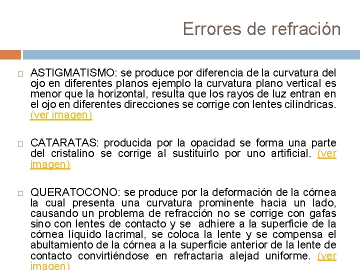 Errores de refración ASTIGMATISMO: se produce por diferencia de la curvatura del ojo en Errores de refración ASTIGMATISMO: se produce por diferencia de la curvatura del ojo en