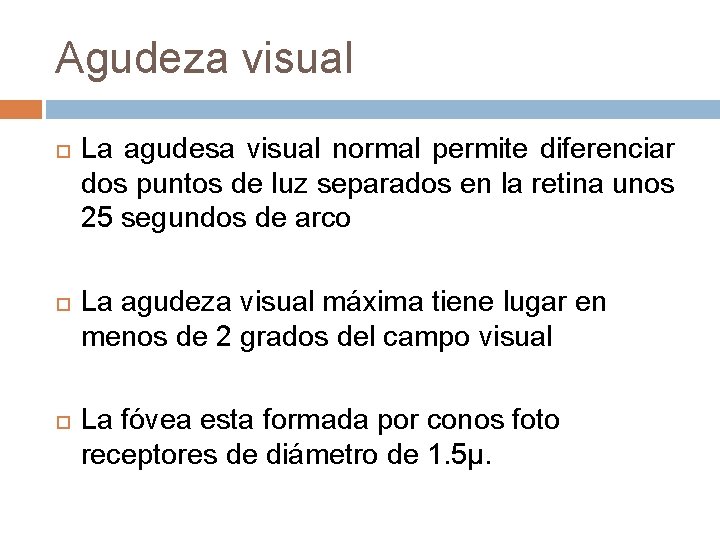 Agudeza visual La agudesa visual normal permite diferenciar dos puntos de luz separados en Agudeza visual La agudesa visual normal permite diferenciar dos puntos de luz separados en