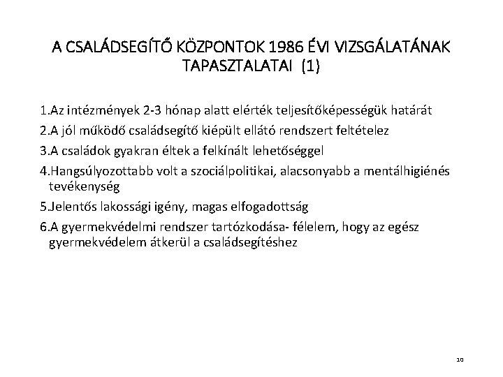 A CSALÁDSEGÍTŐ KÖZPONTOK 1986 ÉVI VIZSGÁLATÁNAK TAPASZTALATAI (1) 1. Az intézmények 2 -3 hónap