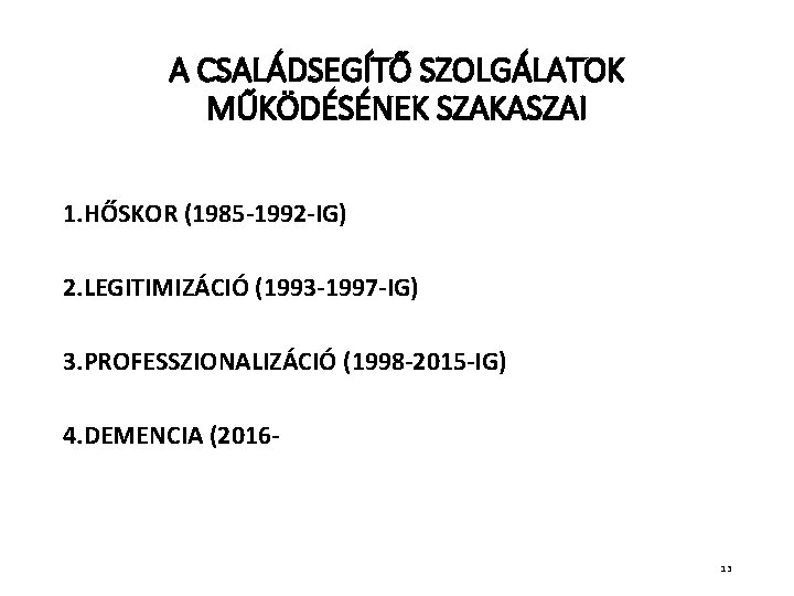 A CSALÁDSEGÍTŐ SZOLGÁLATOK MŰKÖDÉSÉNEK SZAKASZAI 1. HŐSKOR (1985 -1992 -IG) 2. LEGITIMIZÁCIÓ (1993 -1997