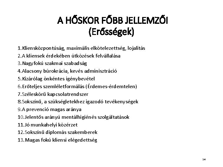 A HŐSKOR FŐBB JELLEMZŐI (Erősségek) 1. Kliensközpontúság, maximális elkötelezettség, lojalitás 2. A kliensek érdekében