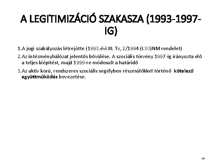 A LEGITIMIZÁCIÓ SZAKASZA (1993 -1997 IG) 1. A jogi szabályozás létrejötte (1993. évi III.