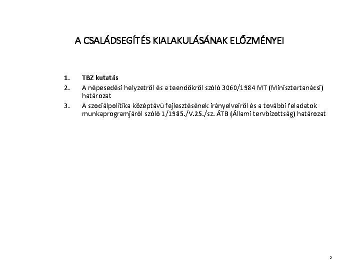 A CSALÁDSEGÍTÉS KIALAKULÁSÁNAK ELŐZMÉNYEI 1. 2. 3. TBZ kutatás A népesedési helyzetről és a