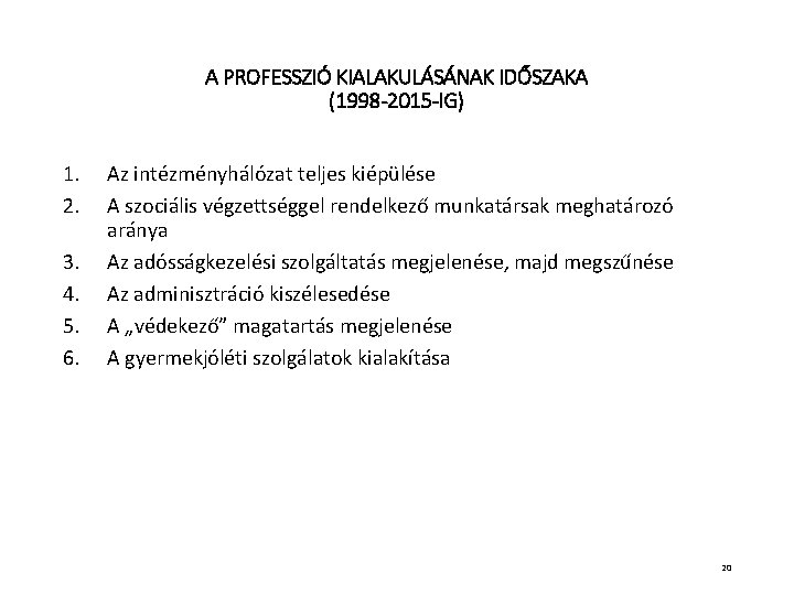 A PROFESSZIÓ KIALAKULÁSÁNAK IDŐSZAKA (1998 -2015 -IG) 1. 2. 3. 4. 5. 6. Az