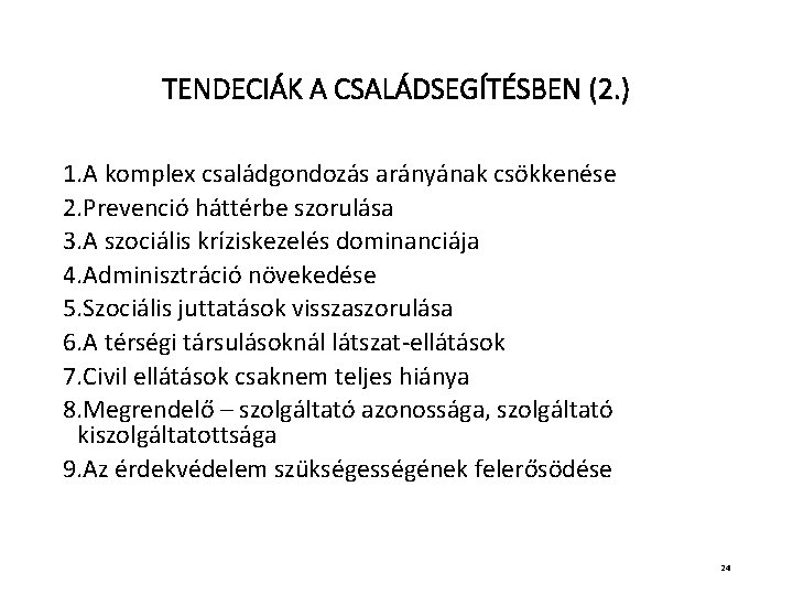 TENDECIÁK A CSALÁDSEGÍTÉSBEN (2. ) 1. A komplex családgondozás arányának csökkenése 2. Prevenció háttérbe