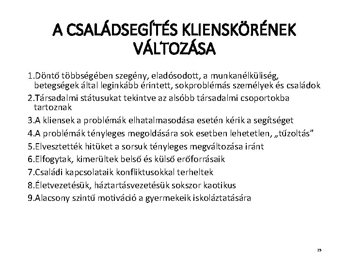 A CSALÁDSEGÍTÉS KLIENSKÖRÉNEK VÁLTOZÁSA 1. Döntő többségében szegény, eladósodott, a munkanélküliség, betegségek által leginkább