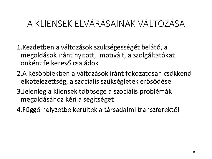 A KLIENSEK ELVÁRÁSAINAK VÁLTOZÁSA 1. Kezdetben a változások szükségességét belátó, a megoldások iránt nyitott,