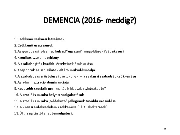 DEMENCIA (2016 - meddig? ) 1. Csökkenő szakmai létszámok 2. Csökkenő esetszámok 3. Az