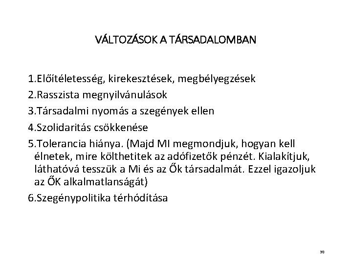 VÁLTOZÁSOK A TÁRSADALOMBAN 1. Előítéletesség, kirekesztések, megbélyegzések 2. Rasszista megnyilvánulások 3. Társadalmi nyomás a