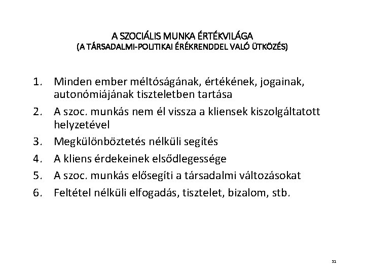 A SZOCIÁLIS MUNKA ÉRTÉKVILÁGA (A TÁRSADALMI-POLITIKAI ÉRÉKRENDDEL VALÓ ÜTKÖZÉS) 1. Minden ember méltóságának, értékének,