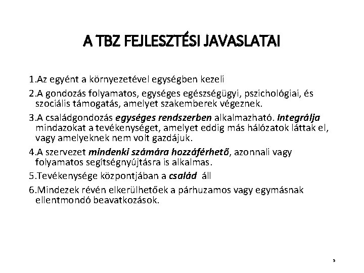 A TBZ FEJLESZTÉSI JAVASLATAI 1. Az egyént a környezetével egységben kezeli 2. A gondozás