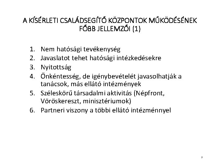 A KÍSÉRLETI CSALÁDSEGÍTŐ KÖZPONTOK MŰKÖDÉSÉNEK FŐBB JELLEMZŐI (1) 1. 2. 3. 4. Nem hatósági