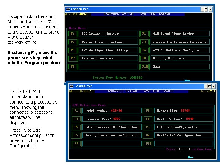 Escape back to the Main Menu and select F 1, 620 Loader/Monitor to connect