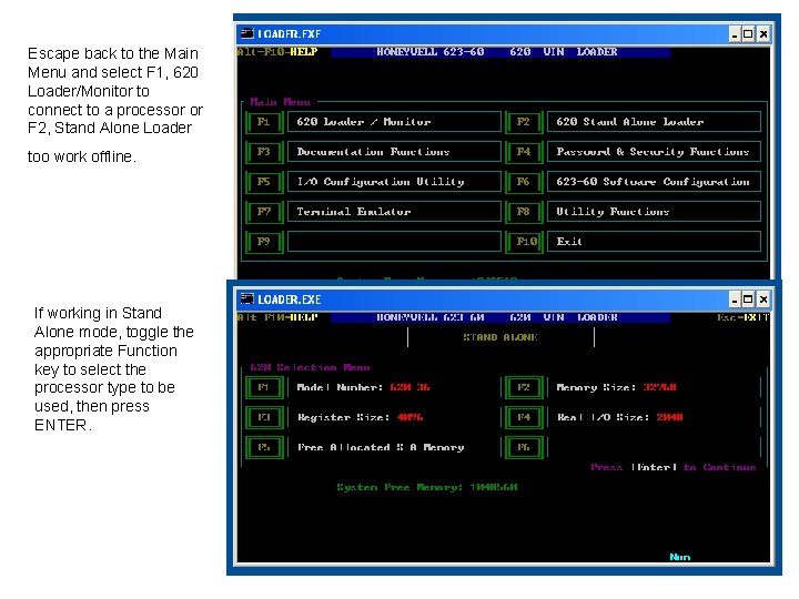 Escape back to the Main Menu and select F 1, 620 Loader/Monitor to connect