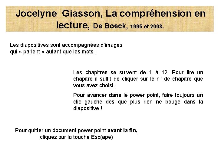  Jocelyne Giasson, La compréhension en lecture, De Boeck, 1996 et 2008. Les diapositives