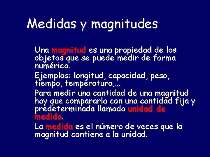 Medidas y magnitudes Una magnitud es una propiedad de los objetos que se puede