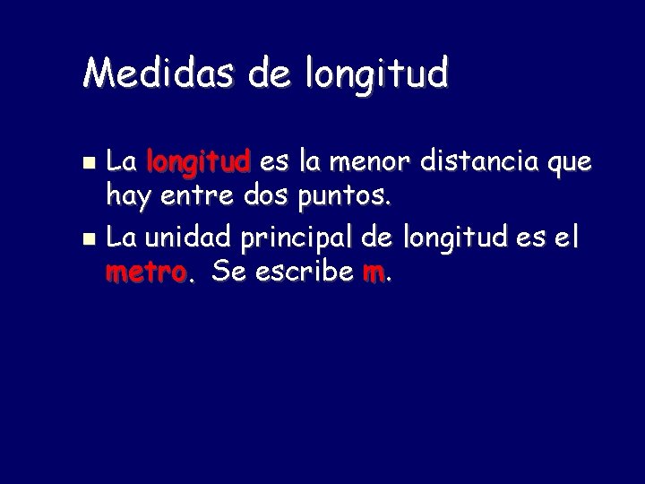 Medidas de longitud La longitud es la menor distancia que hay entre dos puntos.