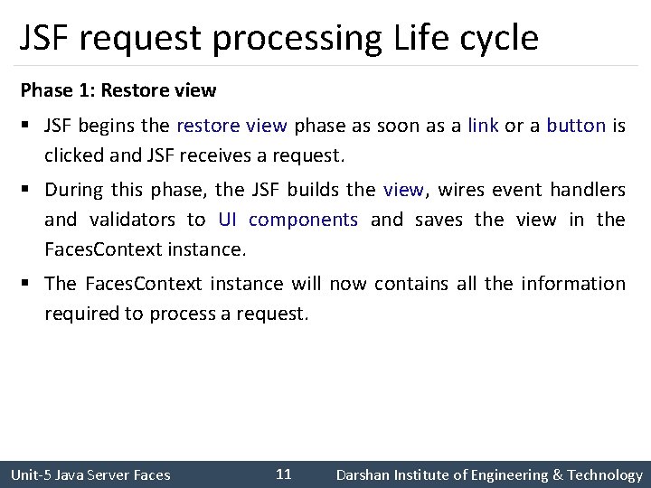 JSF request processing Life cycle Phase 1: Restore view § JSF begins the restore