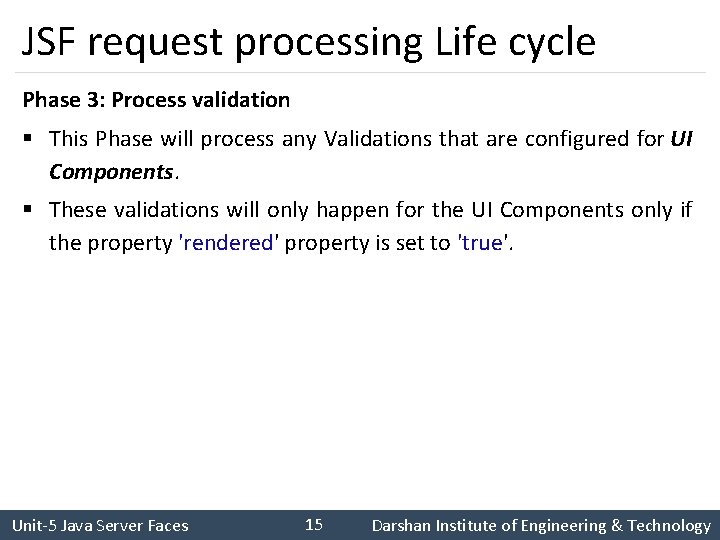 JSF request processing Life cycle Phase 3: Process validation § This Phase will process