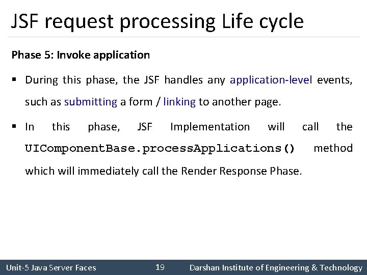 JSF request processing Life cycle Phase 5: Invoke application § During this phase, the