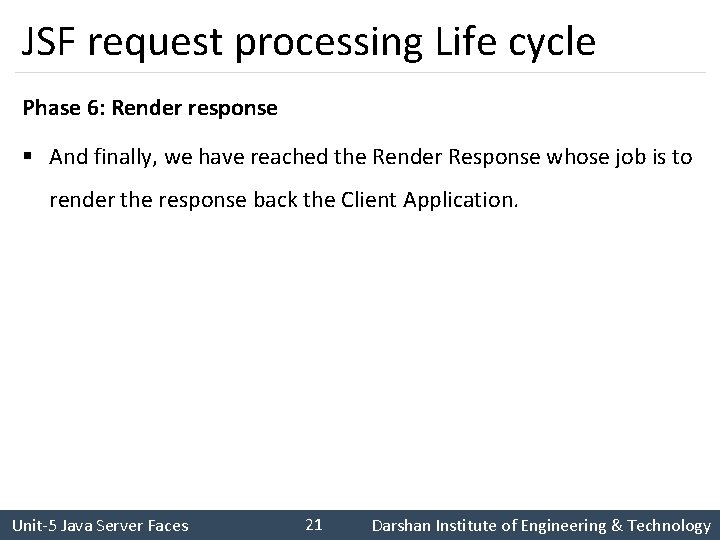 JSF request processing Life cycle Phase 6: Render response § And finally, we have