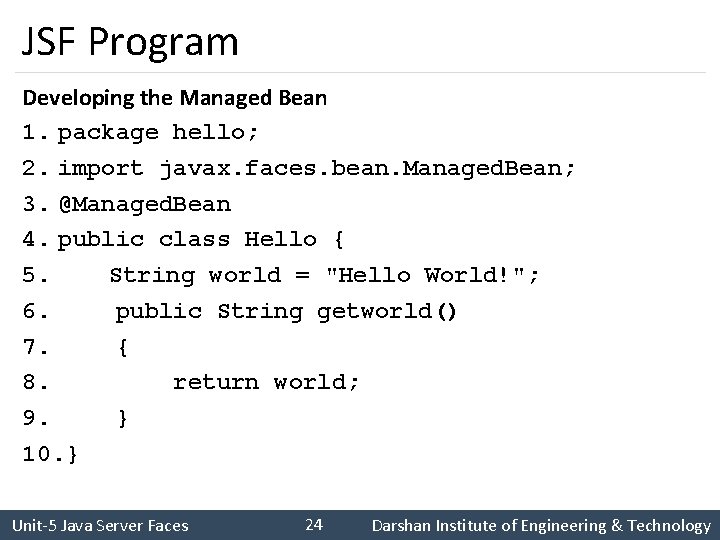 JSF Program Developing the Managed Bean 1. package hello; 2. import javax. faces. bean.