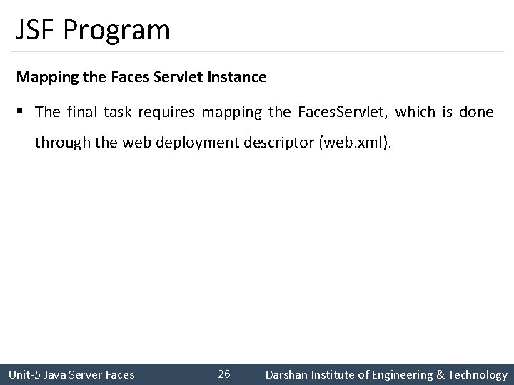 JSF Program Mapping the Faces Servlet Instance § The final task requires mapping the