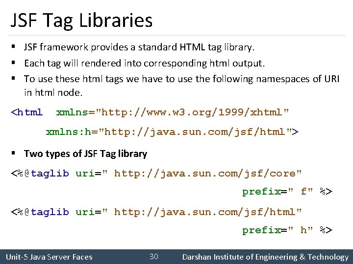 JSF Tag Libraries § JSF framework provides a standard HTML tag library. § Each