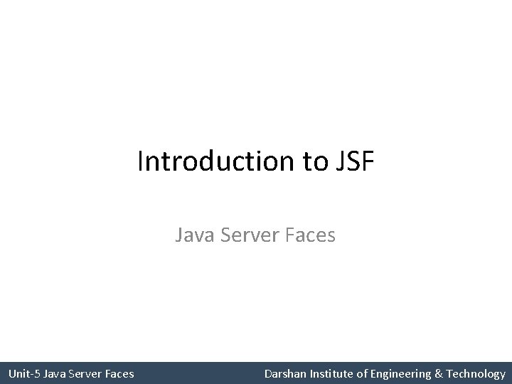 Introduction to JSF Java Server Faces Unit-5 Java Server Faces Darshan Institute of Engineering