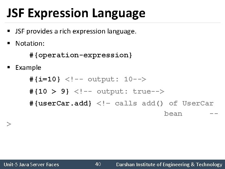 JSF Expression Language § JSF provides a rich expression language. § Notation: #{operation-expression} §