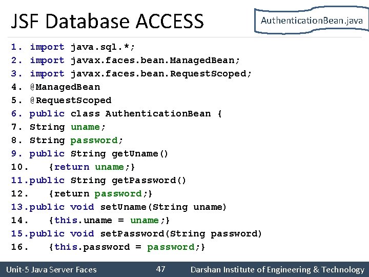 JSF Database ACCESS Authentication. Bean. java 1. import java. sql. *; 2. import javax.