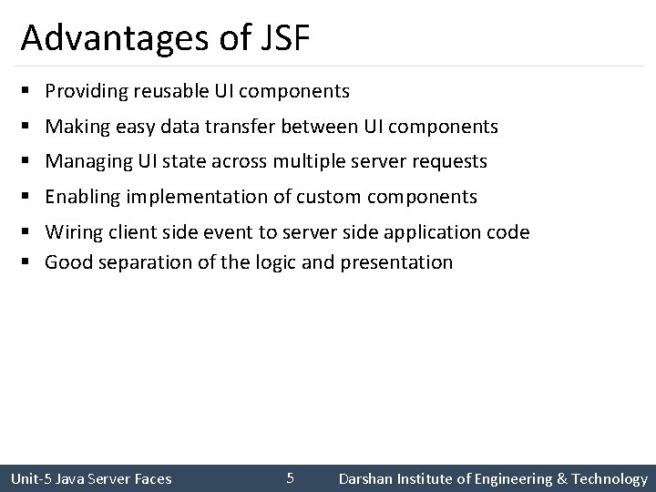 Advantages of JSF § Providing reusable UI components § Making easy data transfer between