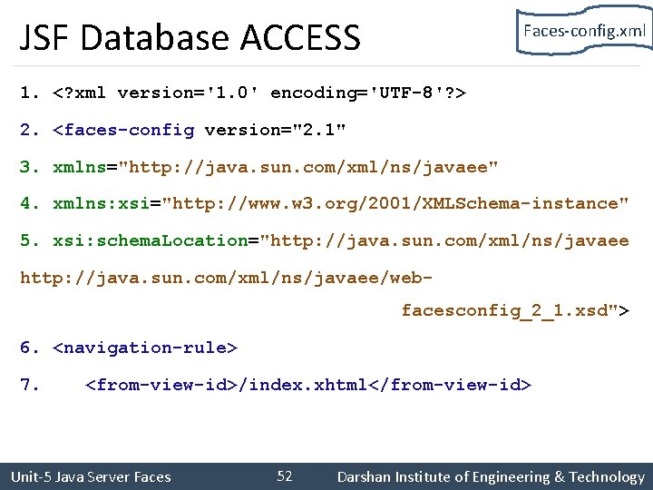 JSF Database ACCESS Faces-config. xml 1. <? xml version='1. 0' encoding='UTF-8'? > 2. <faces-config