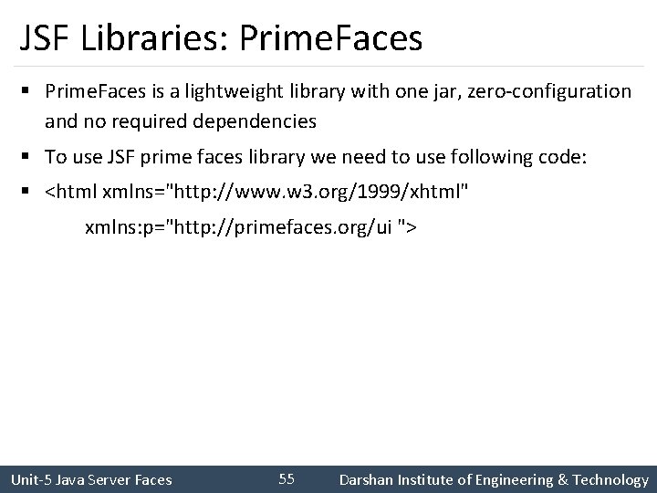 JSF Libraries: Prime. Faces § Prime. Faces is a lightweight library with one jar,