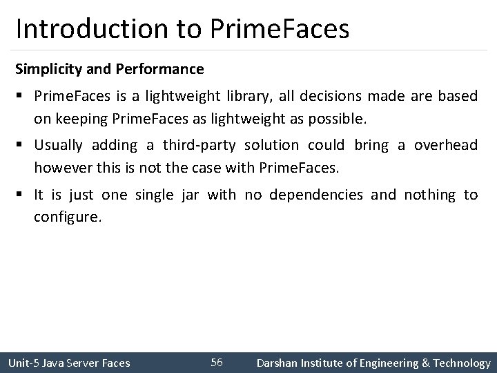 Introduction to Prime. Faces Simplicity and Performance § Prime. Faces is a lightweight library,