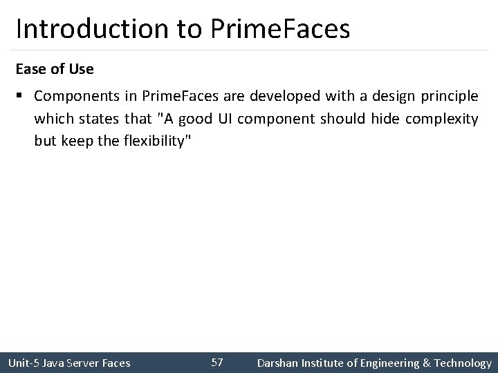 Introduction to Prime. Faces Ease of Use § Components in Prime. Faces are developed