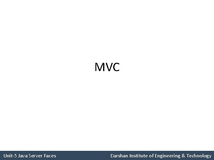 MVC Unit-5 Java Server Faces Darshan Institute of Engineering & Technology 