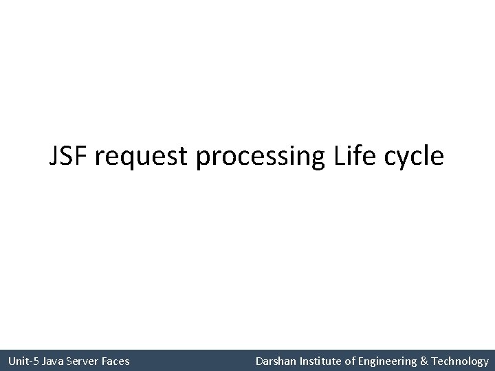 JSF request processing Life cycle Unit-5 Java Server Faces Darshan Institute of Engineering &