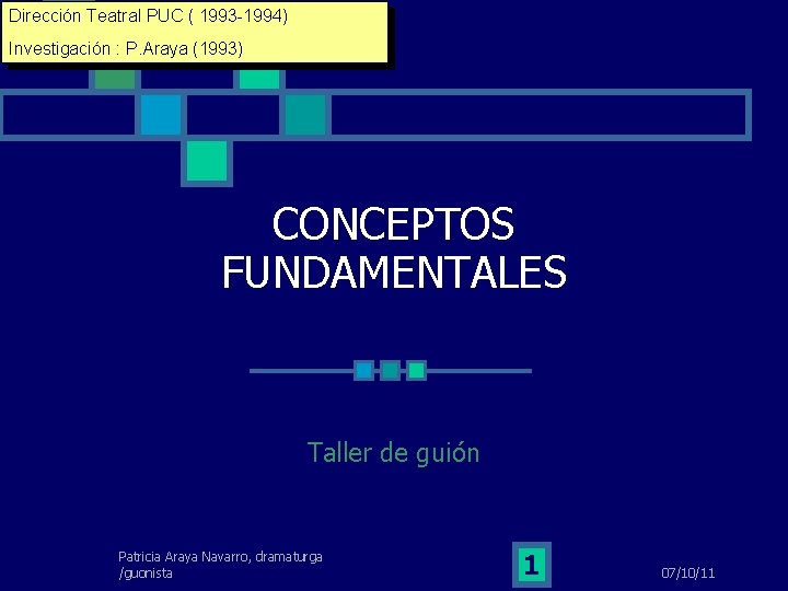 Dirección Teatral PUC ( 1993 -1994) Investigación : P. Araya (1993) CONCEPTOS FUNDAMENTALES Taller