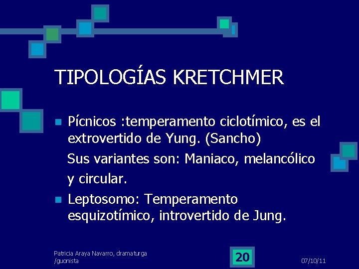 TIPOLOGÍAS KRETCHMER Pícnicos : temperamento ciclotímico, es el extrovertido de Yung. (Sancho) Sus variantes